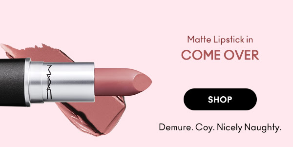 Matte Lipstick in COME OVER
SHOP
Demure. Coy. Nicely Naughty.