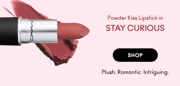 Powder Kiss Lipstick in STAY CURIOUS 
SHOP
Plush. Romantic. Intriguing.