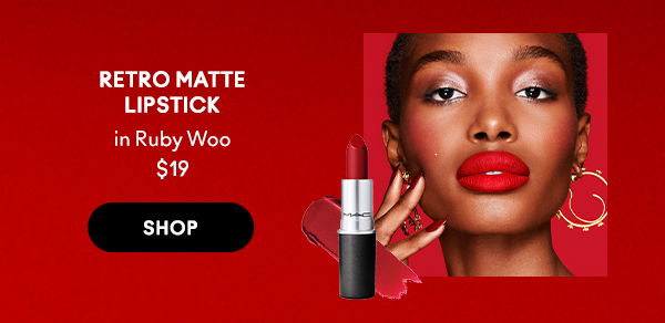 RETRO MATTE
LIPSTICK
in Ruby Woo
$19

SHOP