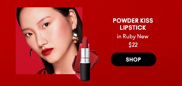 POWDER KISS
LIPSTICK
in Ruby New
$22

SHOP