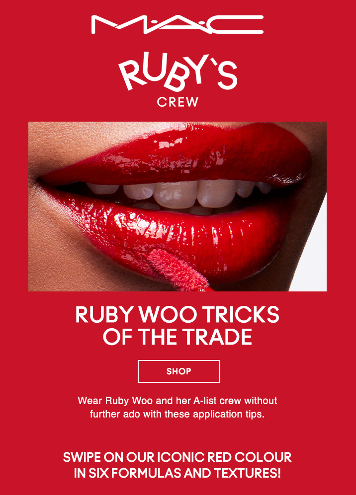 M·A·C
								
RUBY'S CREW

RUBY WOO TRICKS 
OF THE TRADE

SHOP

Wear Ruby Woo and her A-list crew without further ado with these application tips.

Swipe on our iconic red colour in six formulas and textures!