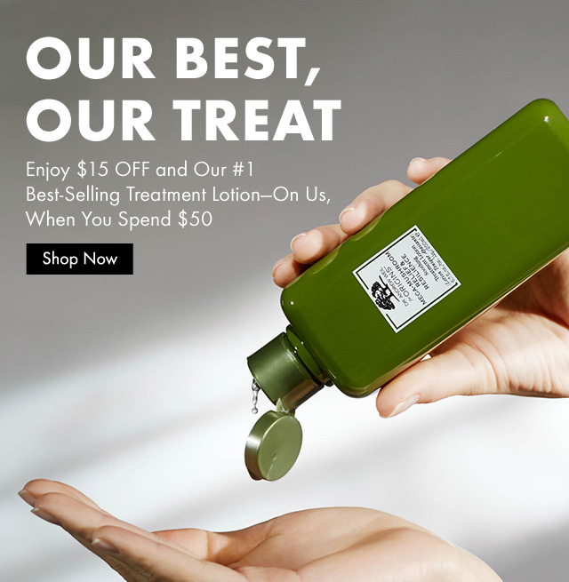 Our Best, Our Treat. Enjoy $15 off and our #1 best-selling treatment lotion - on us, when you spend $50. Shop Now