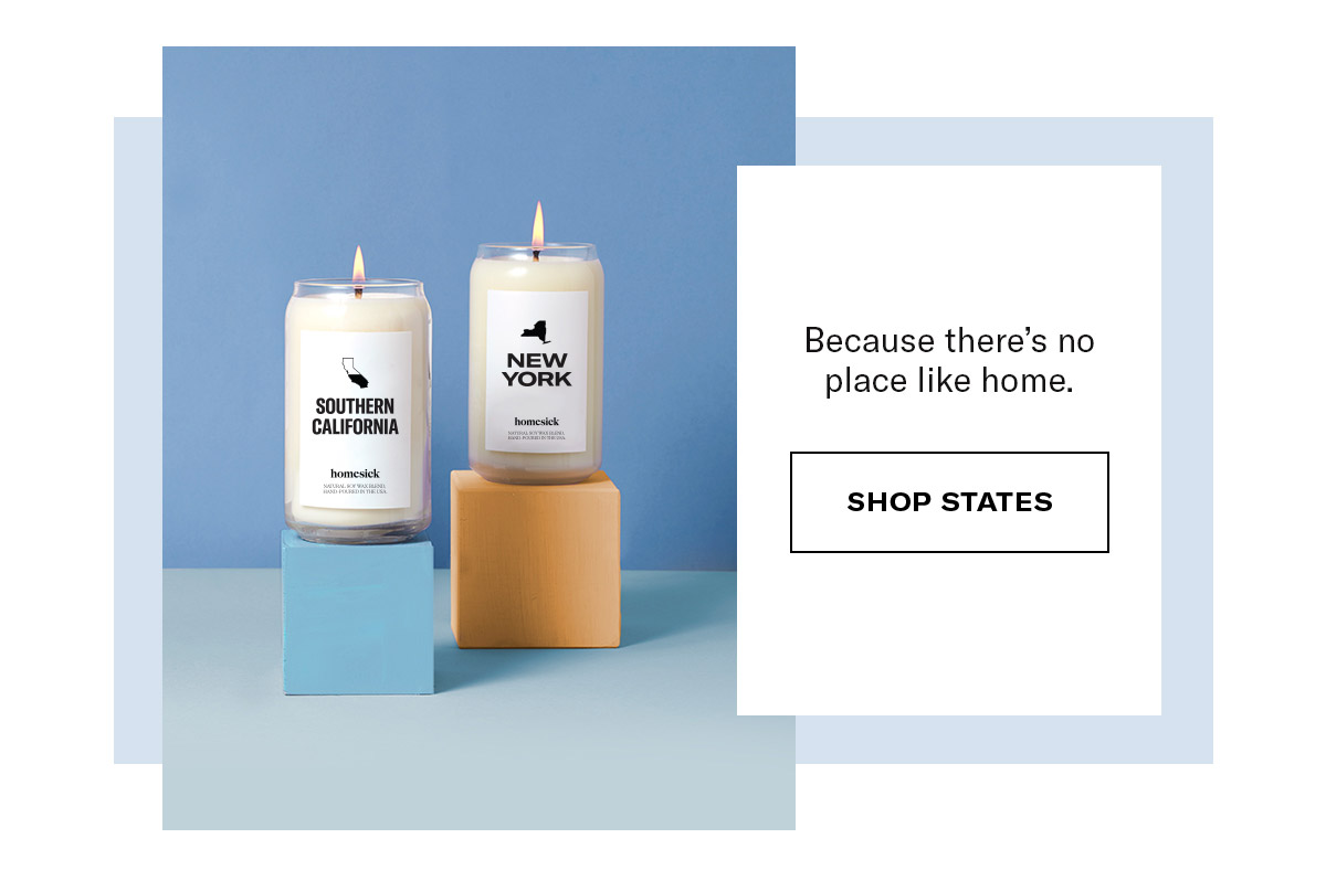 Because there is no place like home. | SHOP STATES 