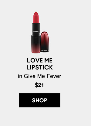 LOVE ME
LIPSTICK
in Give Me Fever
$21

SHOP