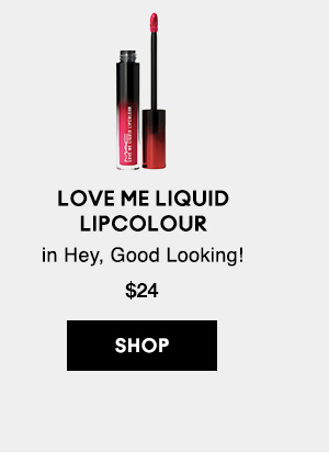 Love Me Liquid Lipcolour
in Hey, Good Looking!
$24

SHOP