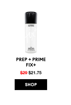 PREP + PRIME 
FIX+
$21.75

SHOP