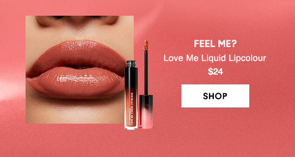 FEEL ME?
Love Me Liquid Lipcolour 
$24

SHOP