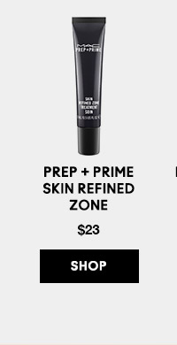 PREP + PRIME SKIN REFINED ZONE 
$23
SHO