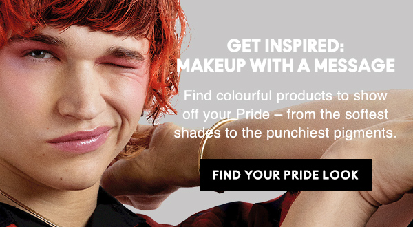GET INSPIRED:
MAKEUP WITH A MESSAGE

Find colourful products to show off your Pride – from the softest shades to the punchiest pigments.

FIND YOUR PRIDE LOOK