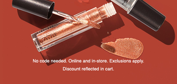 No code needed. Online and in-store. Exclusions apply.
Discount reflected in cart.