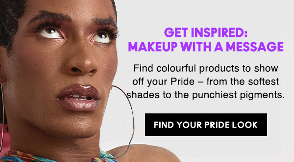 GET INSPIRED:
MAKEUP WITH A MESSAGE

Find colourful products to show off your Pride – from the softest shades to the punchiest pigments.

FIND YOUR PRIDE LOOK