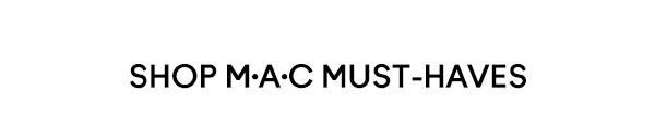 SHOP M·A·C MUST-HAVES
