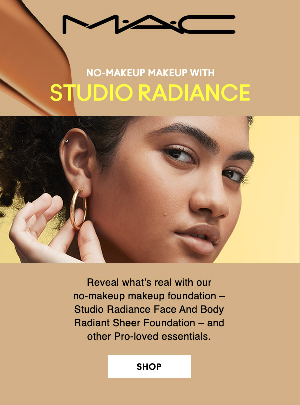 M•A•C

NO-MAKEUP MAKEUP WITH STUDIO RADIANCE
Reveal what’s real with our no-makeup makeup foundation – Studio Radiance Face And Body Radiant Sheer Foundation – and other Pro-loved essentials. 

SHOP