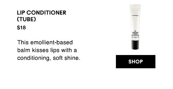 LIP CONDITIONER
(TUBE)
$18
This emollient-based balm kisses lips with a conditioning, soft shine.

SHOP