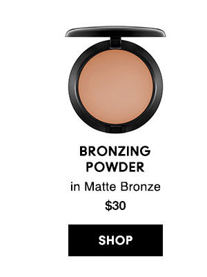 BRONZING POWDER
in Matte Bronze
$30
SHOP