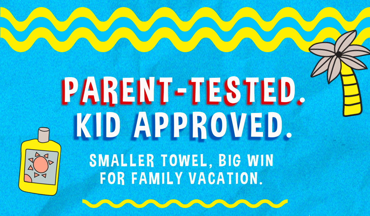 Parent-tested. Kid Approved. | Smaller towel, big win for family vacation.