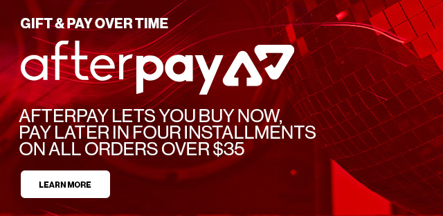 GIFT & PAY OVER TIME | afterpay | AFTERPAY LETS YOU BUY NOW, PAY LATER IN FOUR INSTALLMENTS ON ALL ORDERS OVER $35 | LEARN MORE