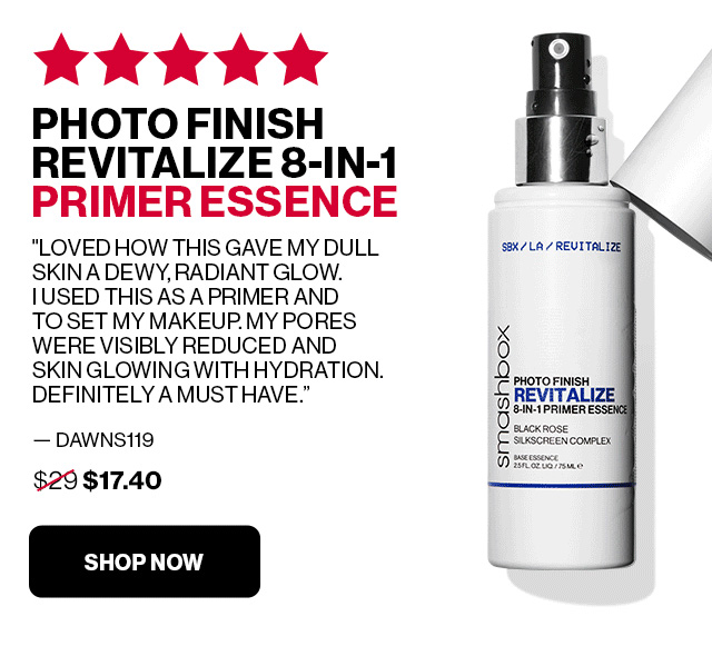 PHOTO FINISH REVITALIZE 8-IN-1 PRIMER ESSENCE 'LOVED HOW THIS GAVE MY DULL SKIN A DEWY, RADIANT GLOW. I USED THIS AS A PRIMER AND TO SET MY MAKEUP. MY PORES WERE VISIBLY REDUCED AND SKIN GLOWING WITH HYDRATION. DEFINITELY A MUST HAVE.' - DAWNS119 | WAS $29 NOW $17.40 | SHOP NOW