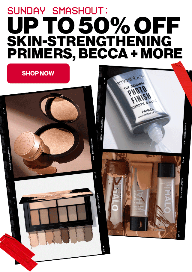 SUNDAY SMASHOUT: UP TO 50 PERCENT OFF SKIN-STRENGTHENING PRIMERS, BECCA + MORE | SHOP NOW