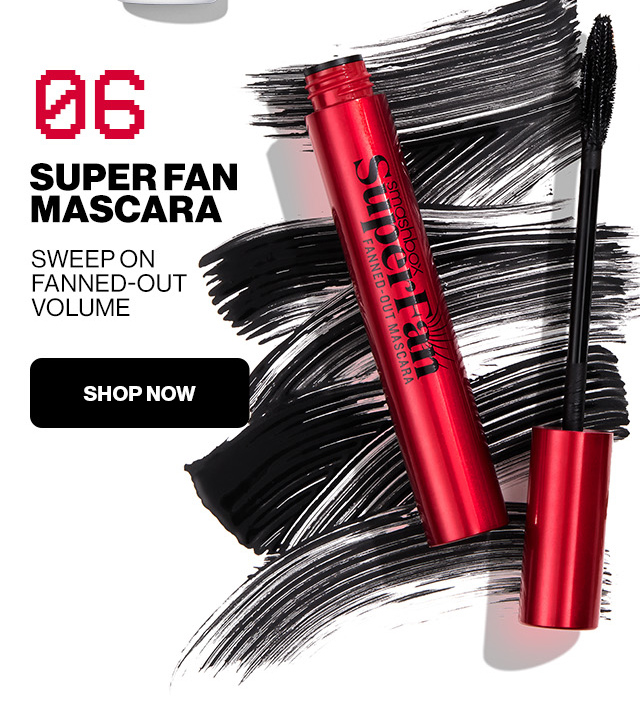 06 | SUPER FAN MASCARA | SWEEP ON FANNED-OUT VOLUME | SHOP NOW