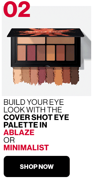 02 | BUILD YOUR EYE LOOK WITH THE COVER SHOT EYE PALETTE IN ABLAZE OR MINIMALIST | SHOP NOW