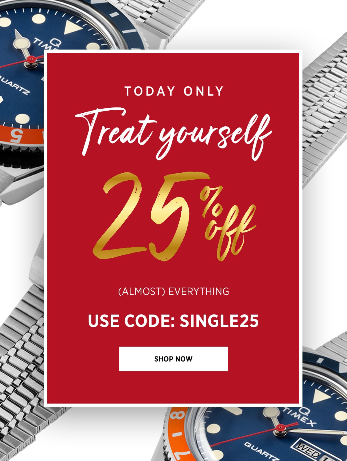 Treat yourself Use code: SINGLE25