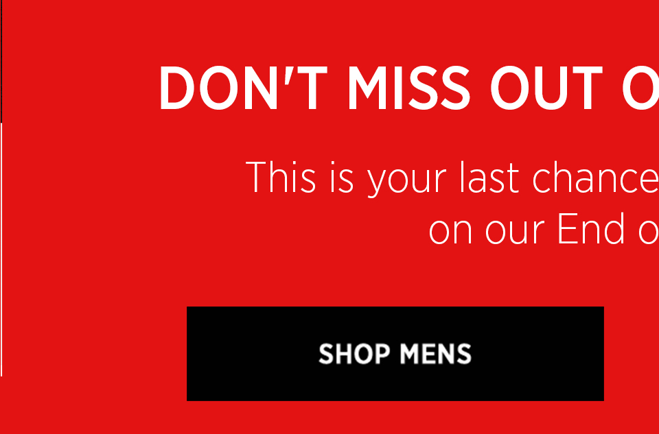 Don't Miss Out on Extra Savings. | This is your last chance to get an extra 20% off on our End of Season Sale | Shop Mens