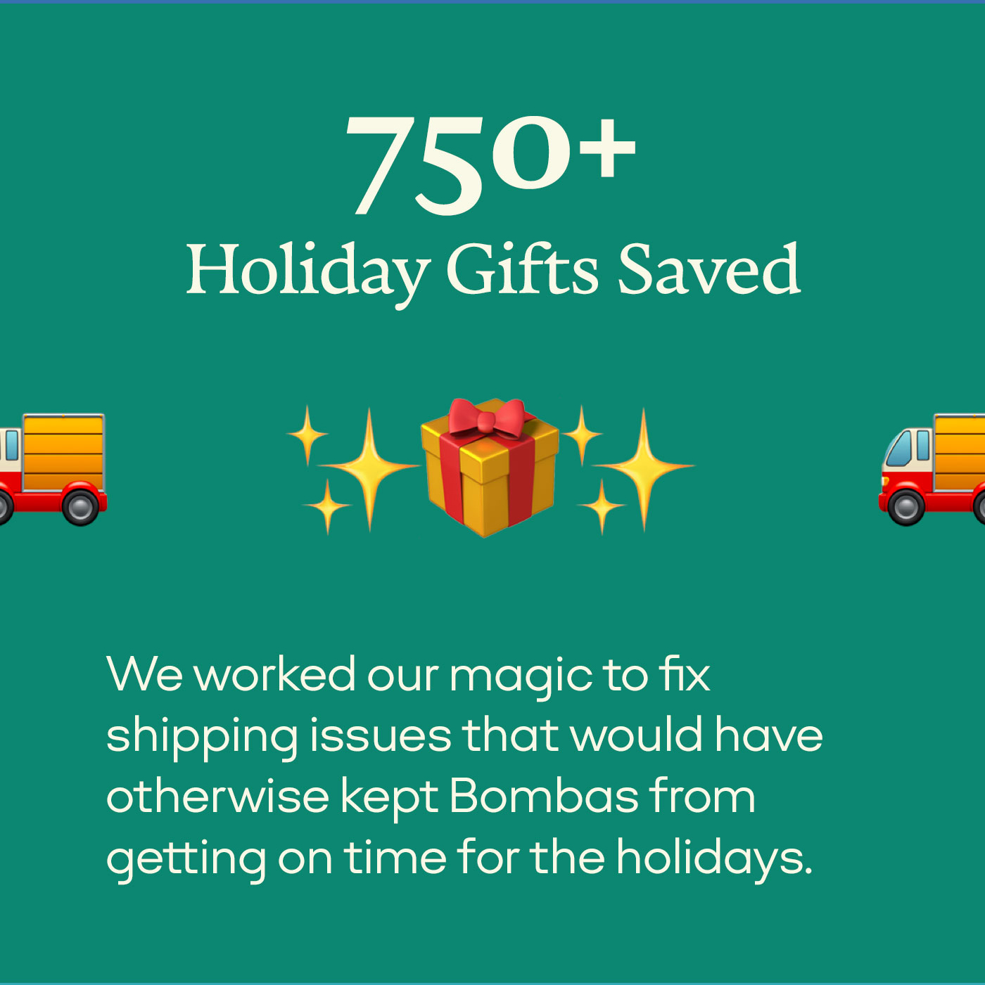 750+ Holiday Gifts Saved | We worked our magic to fix shipping issues that would have otherwise kept Bombas from getting on time for the holidays.