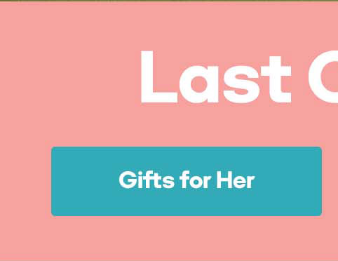 Last Chance to Shop | Gifts for Her