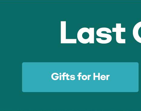 Last Chance to Shop | Gifts for Her