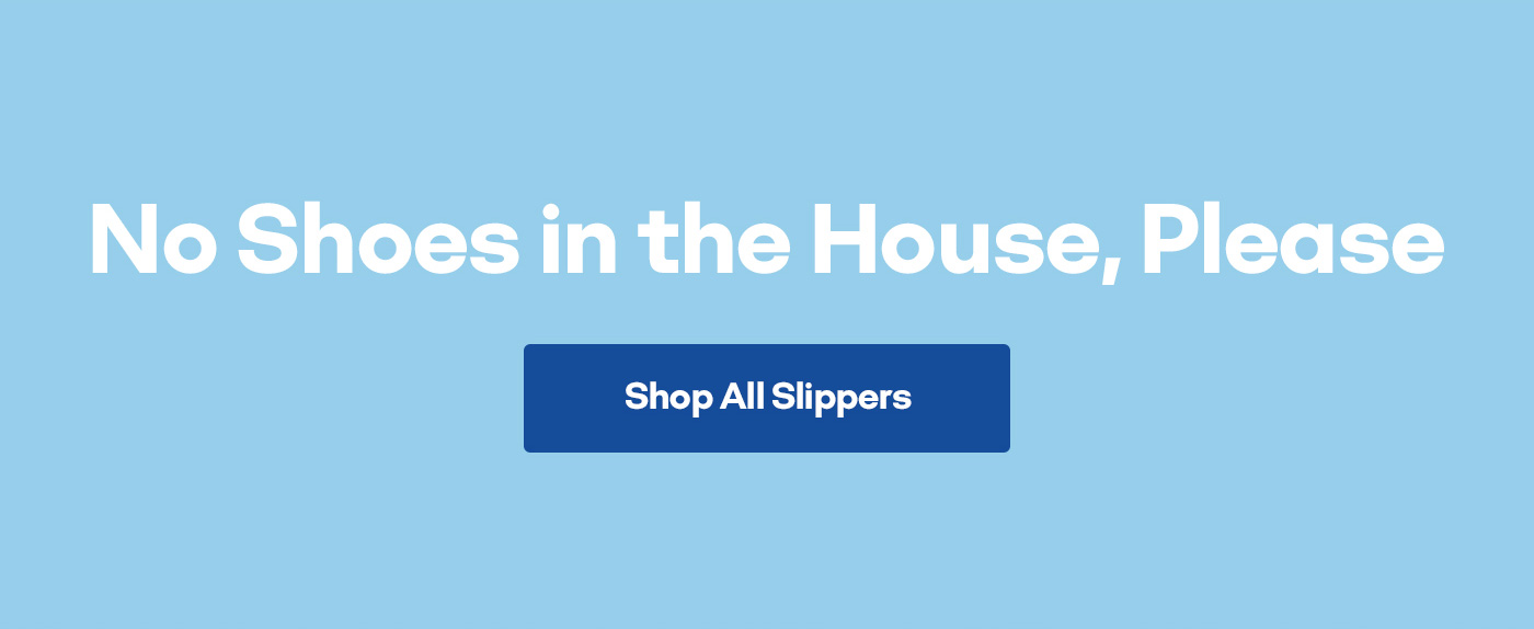 No Shoes in the House, Please | Shop All Slippers