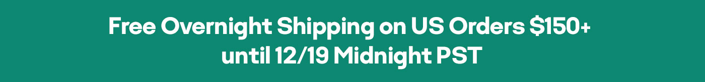 Free Overnight Shipping on US Orders $150+ until 12/19 Midnight PST.