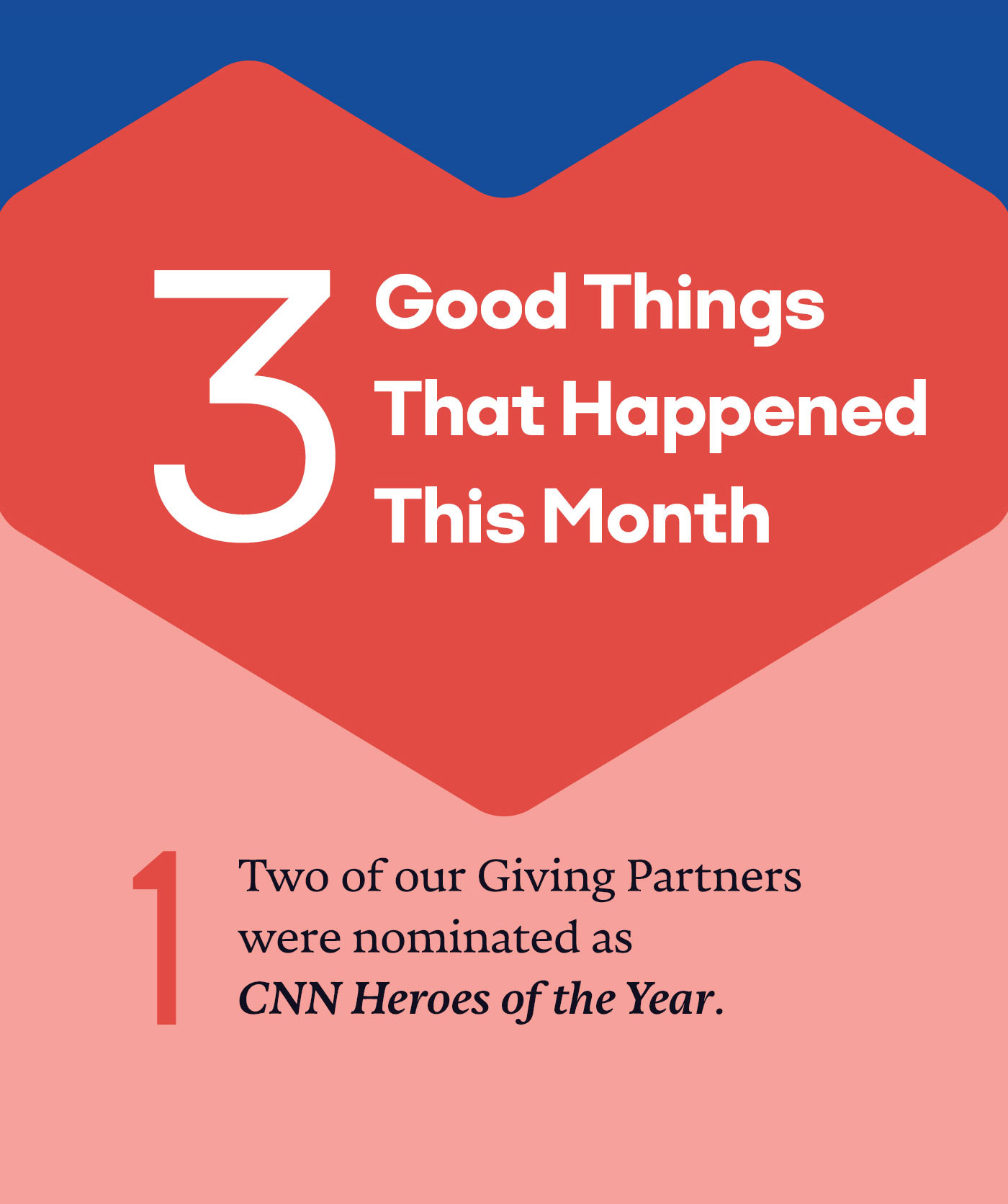 3 Good Things That Happened This Month | 1 Two of our Giving Partners were nominated as CNN Heroes of the Year.