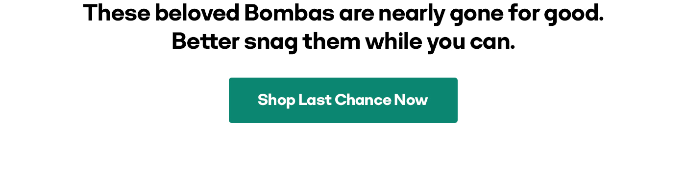 These beloved Bombas are nearly gone for good. Better snag them while you can. | Shop Last Chance Now