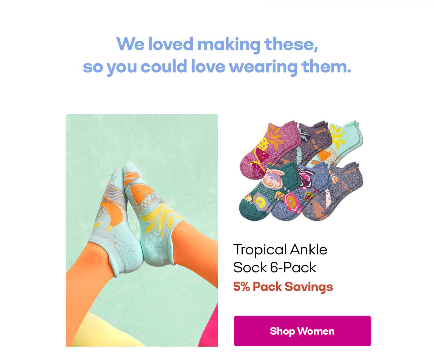 We loved making these, so you could love wearing them | tropical Ankle Sock 6-pack | 5% pack savings | shop women