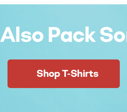 You Should Also Pack Some Clothes | Shop T-Shirts