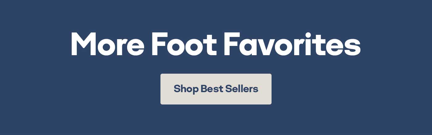 More Foot Favorites | Shop Best Sellers