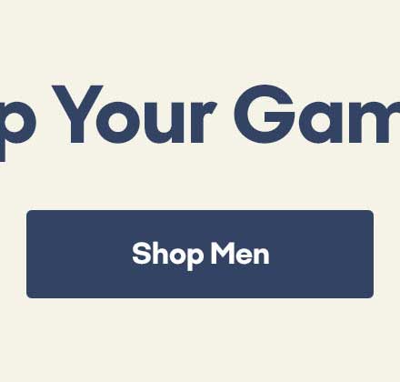 Up Your Game | Shop Men