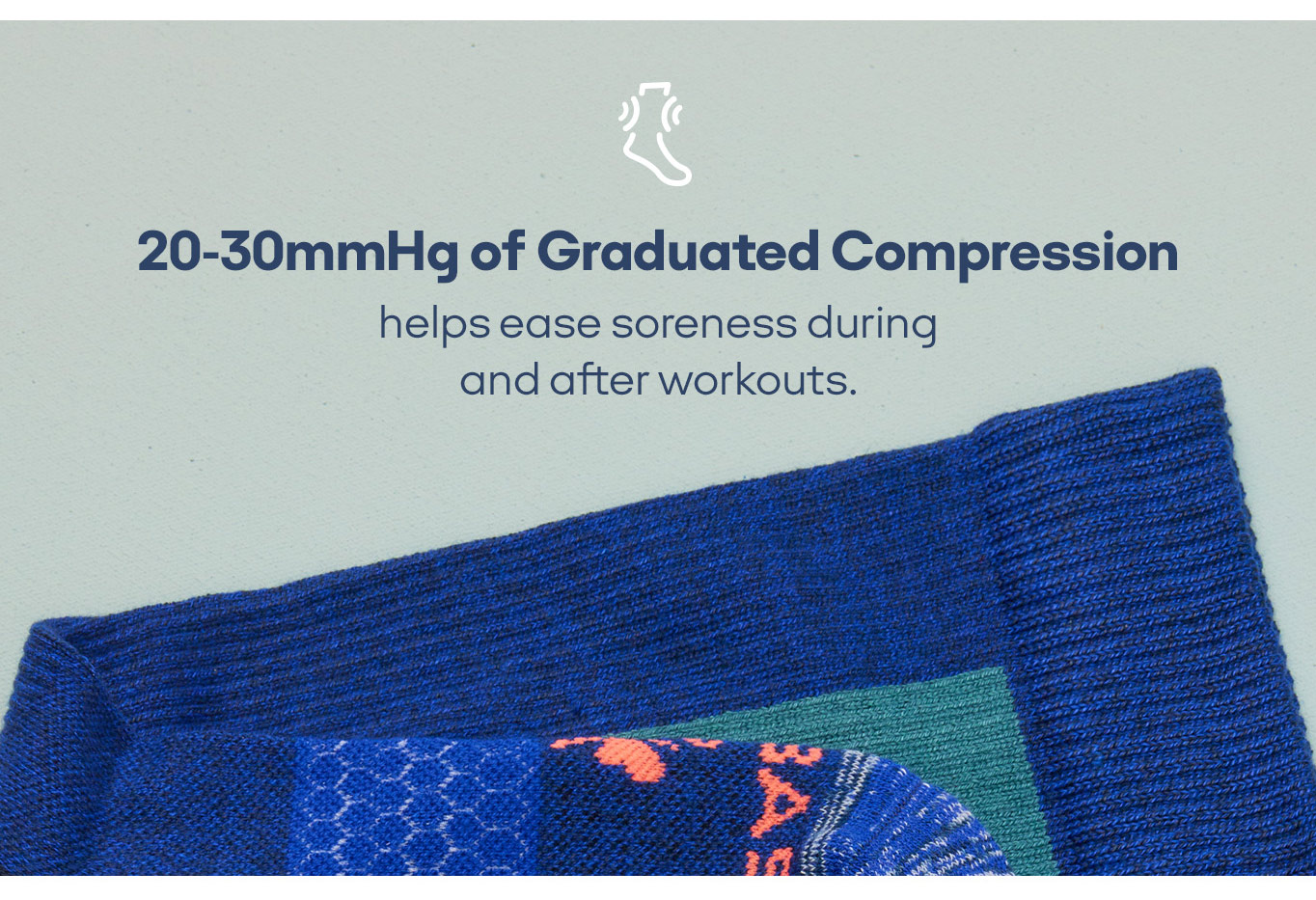 20-30mmHg of Graduated Compression helps ease soreness during and after workouts.