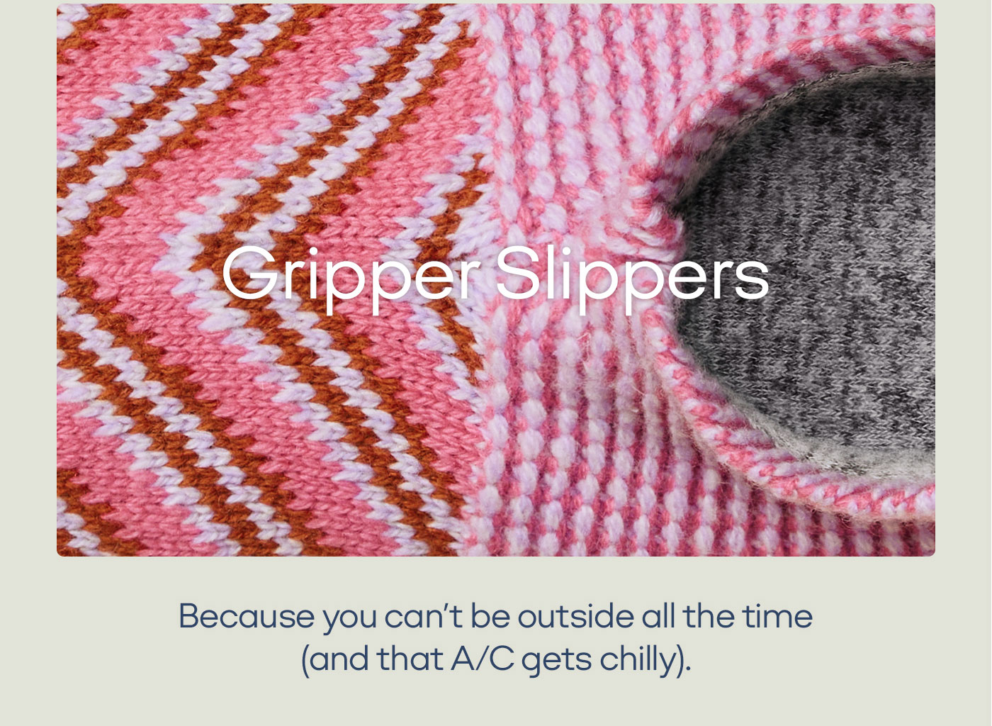 Gripper Slippers | Because you can't be outside all the time (and that A/C gets chilly).