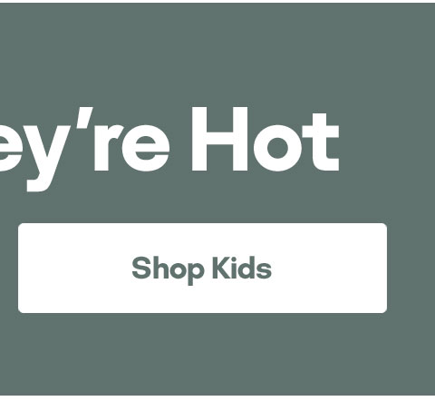 Get 'Em While They're Hot | Shop Kids