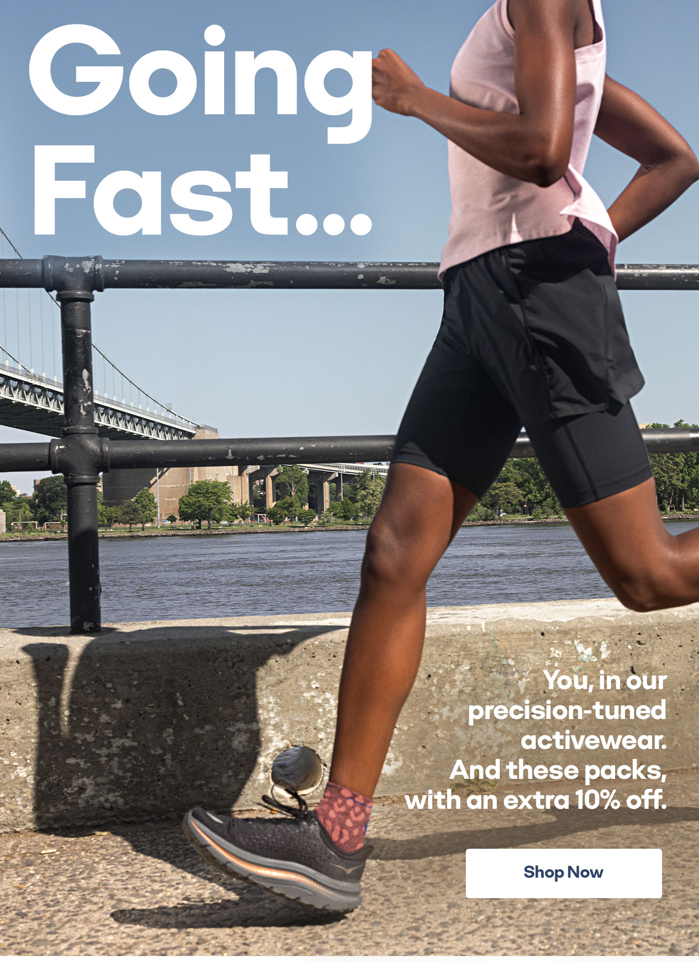 Going Fast...You, in our precision-tuned activewear. And these packs, with an extra 10& off. | Shop Now