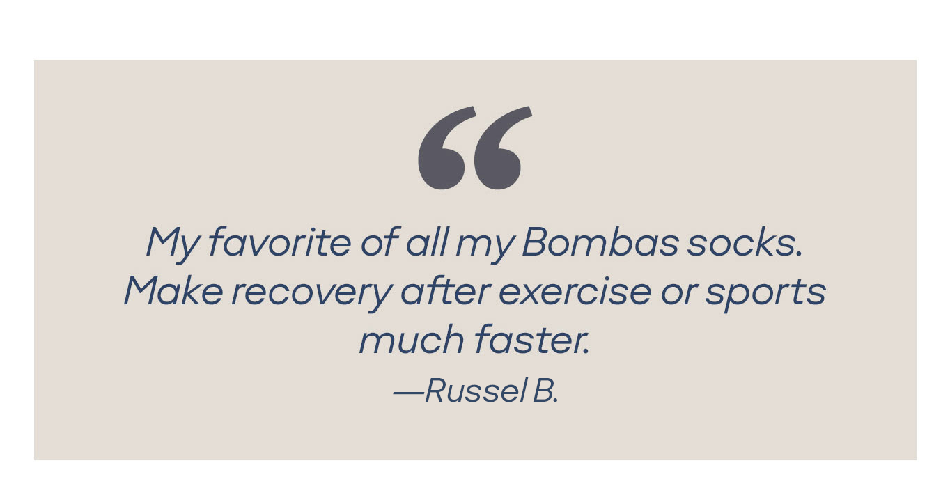 My favorite of all my Bombas socks. Make recovery after exercise or sports much faster. - Rob H.