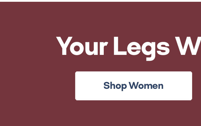 Your Legs Will Thank You Shop Women