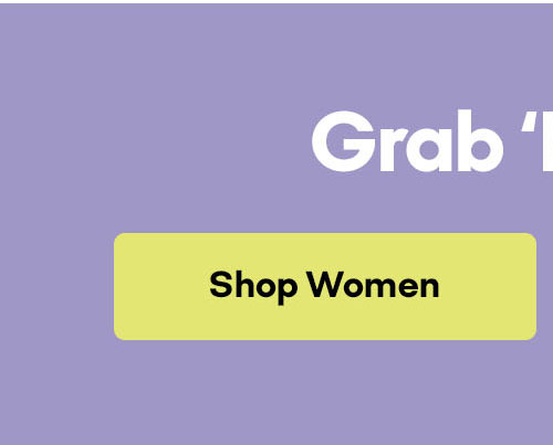 Grab 'Em While You Can | Shop Women