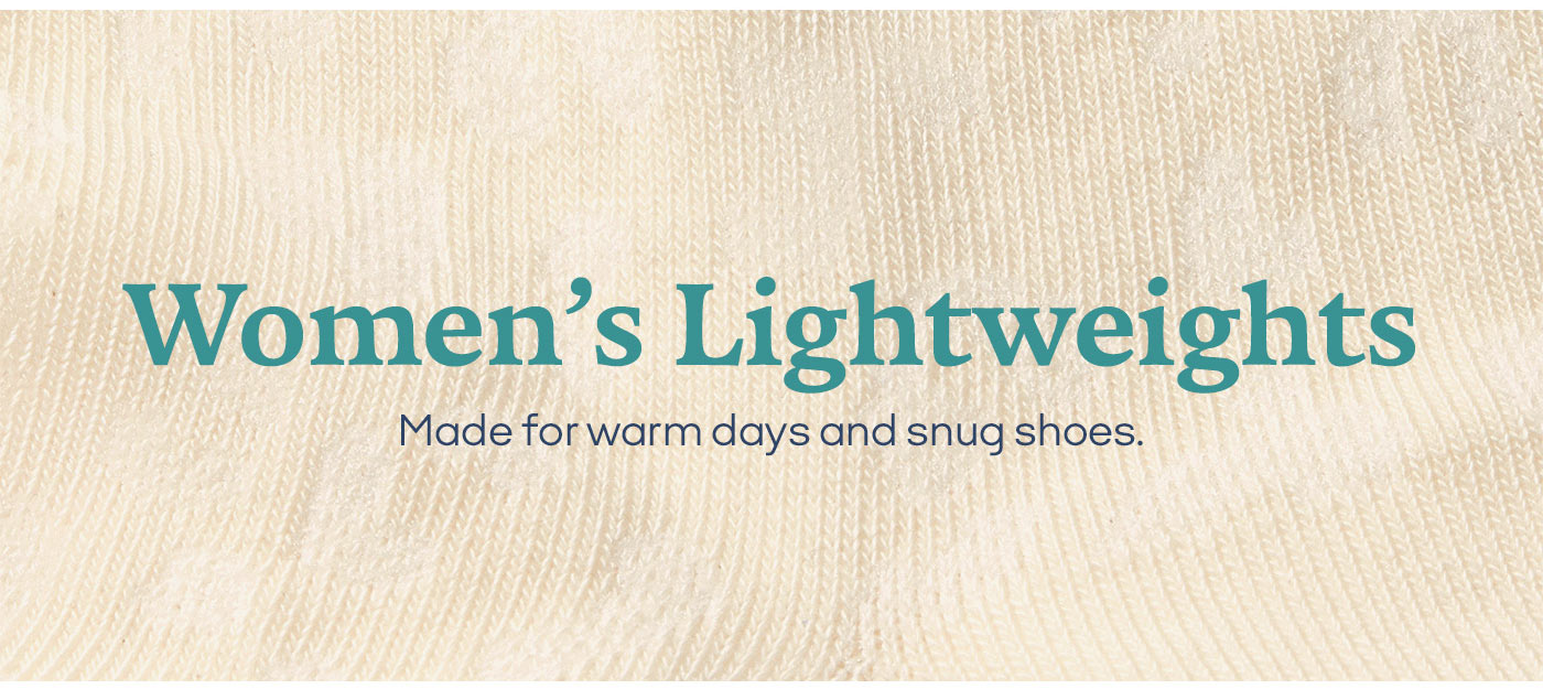 Women's Lightweights Made for warm days and snug shoes.