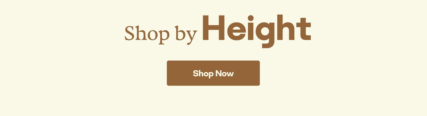 Shop by Height Shop Now