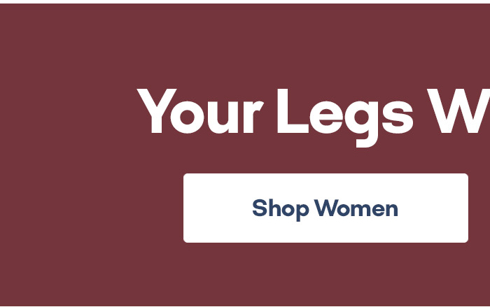 Your Legs Will Thank You Shop Women