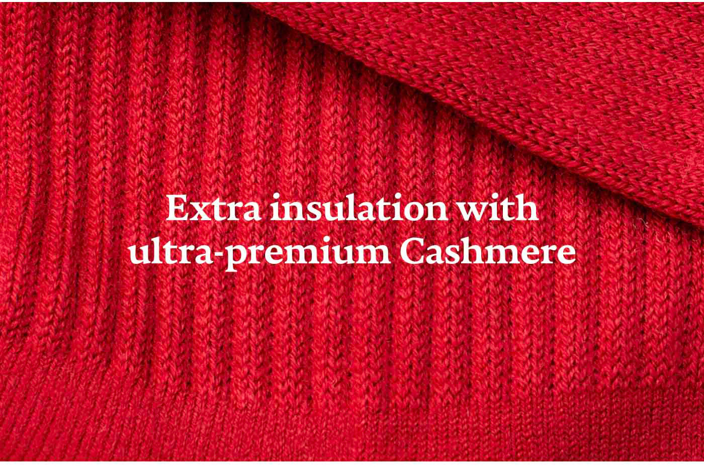 Extra insulation with ultra-premium Cashmere