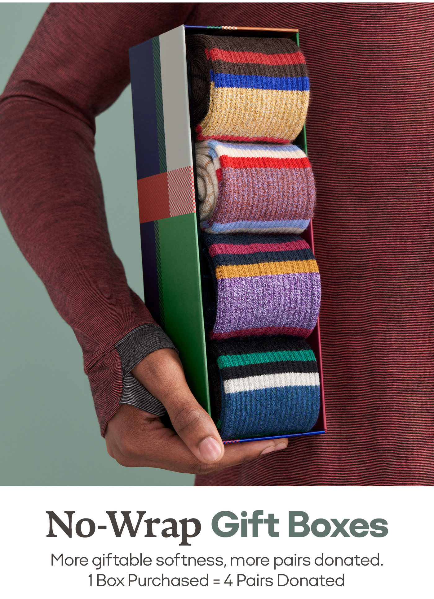 No-Wrap Gift Boxes More Giftable softness, more pairs donated. 1 Box Purchased = 4 Pairs Donated